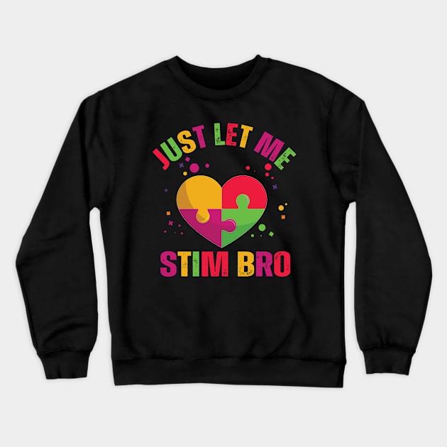 Just Let Me Stim Bro Funny Autism Awareness Boys quote Crewneck Sweatshirt by Uniqueify